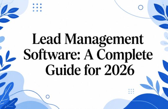 Software de gestión de clientes potenciales: una guía completa para 2026