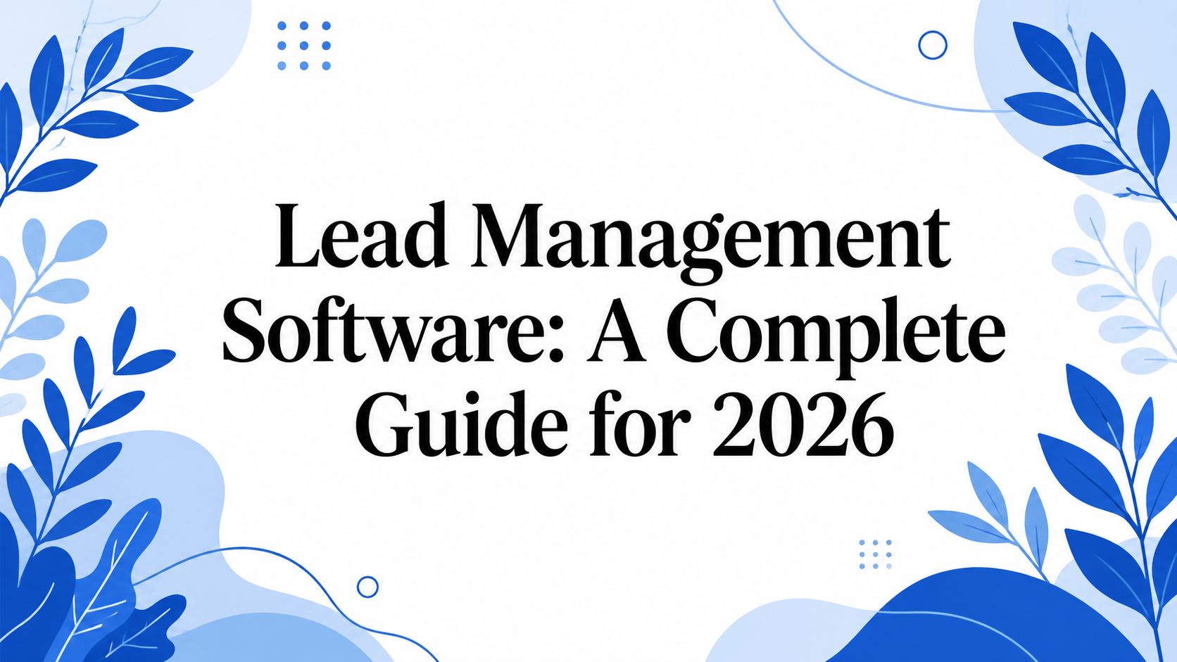 Lead-Management-Software: Ein umfassender Leitfaden für das Jahr 2026