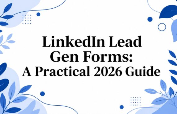 LinkedIn-Formulare zur Lead-Generierung: Ein praktischer Leitfaden für das Jahr 2026