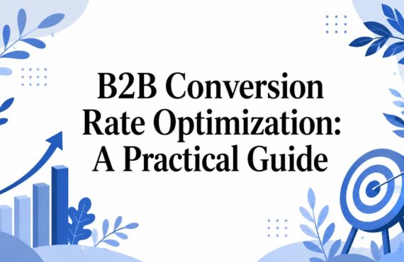 B2B Conversion Rate Optimization: A Practical Guide