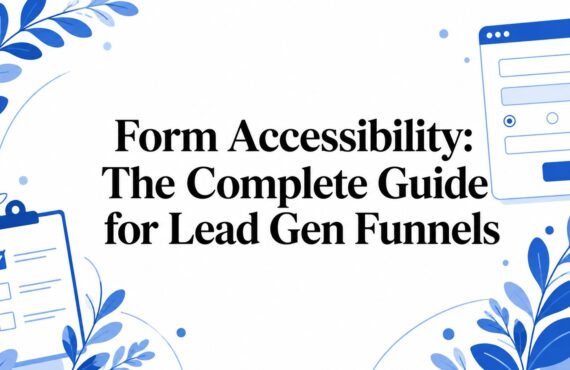 Form Accessibility: The Complete Guide for Lead Gen Funnels