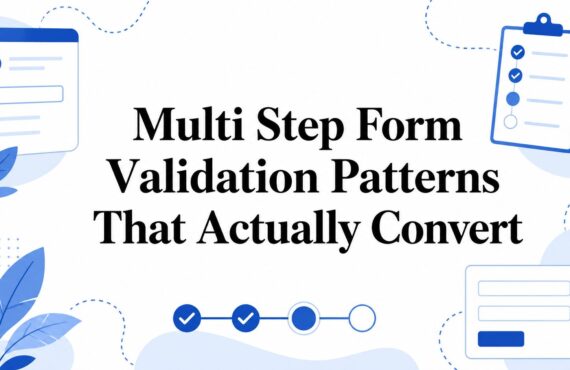 Multi Step Form Validation Patterns That Actually Convert