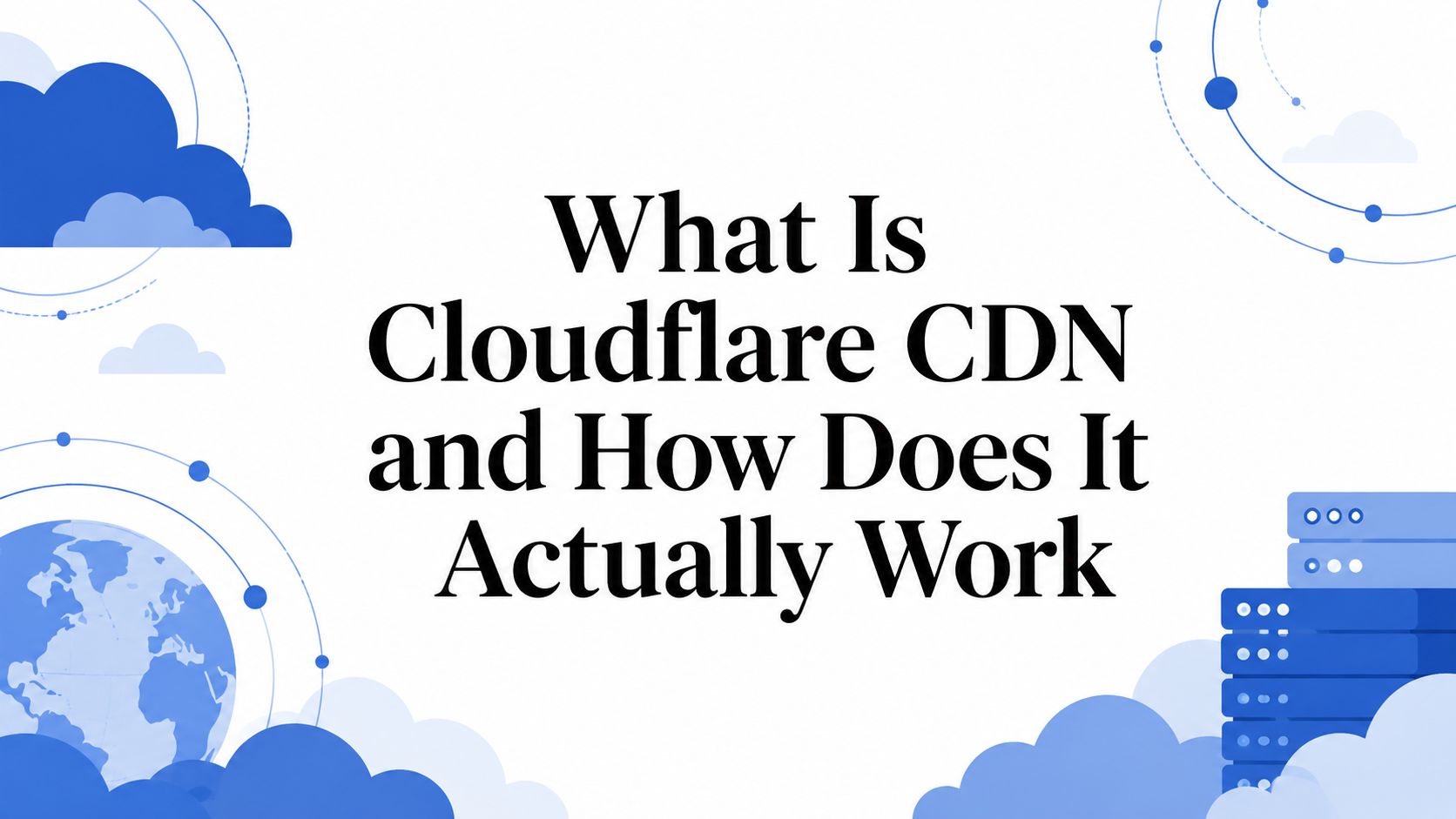 Qu&rsquo;est-ce que le CDN de Cloudflare et comment fonctionne-t-il concrètement ?