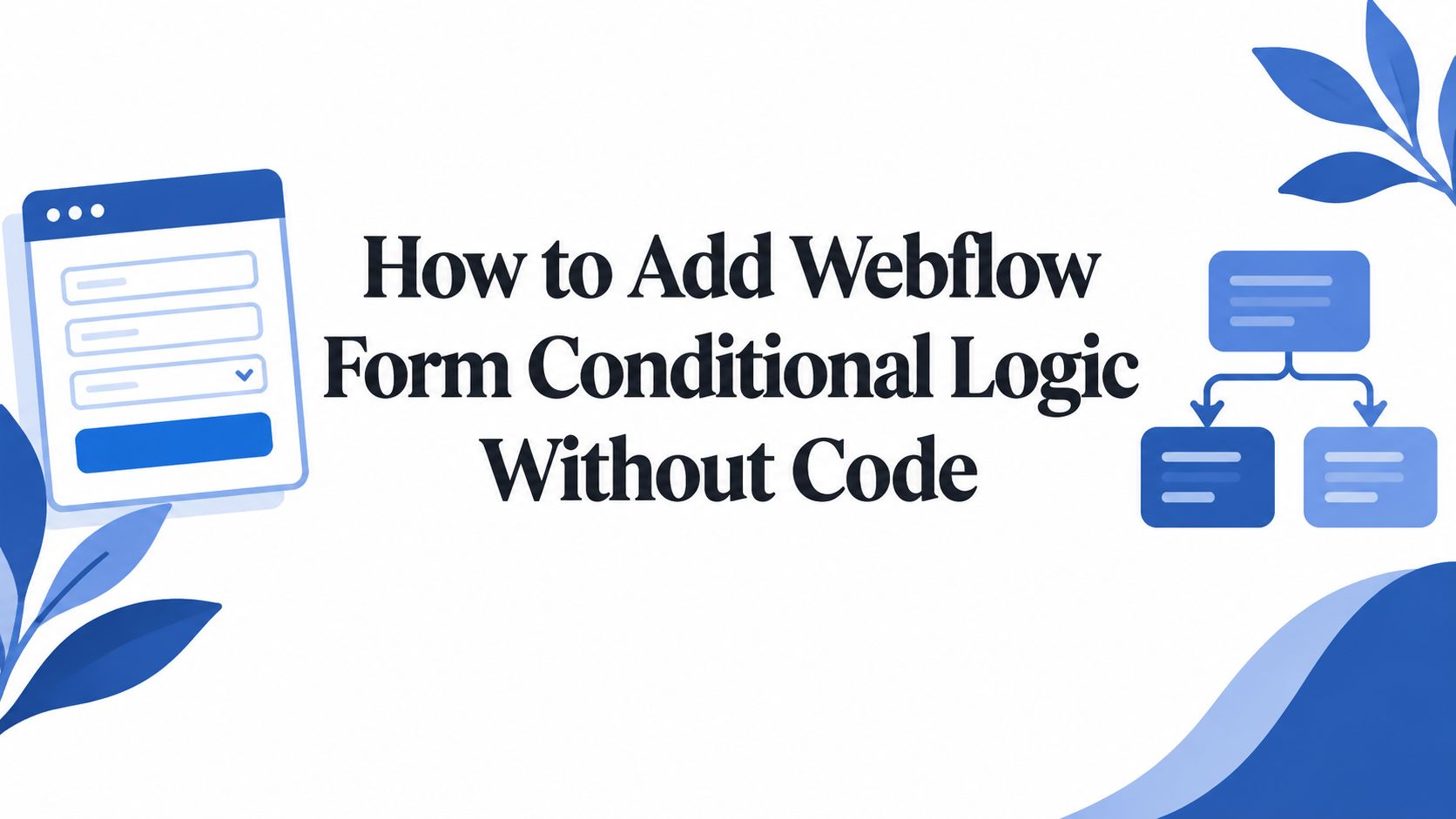 Come aggiungere la logica condizionale ai moduli Webflow senza scrivere codice